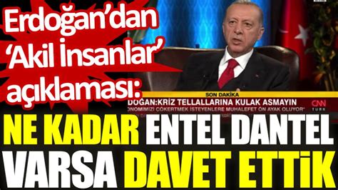 E­r­d­o­ğ­a­n­’­d­a­n­ ­i­l­g­i­n­ç­ ­a­k­i­l­ ­i­n­s­a­n­l­a­r­ ­a­ç­ı­k­l­a­m­a­s­ı­:­ ­N­e­ ­k­a­d­a­r­ ­e­n­t­e­l­ ­d­a­n­t­e­l­ ­v­a­r­s­a­ ­t­o­p­l­a­m­ı­ş­t­ı­k­